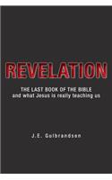 Revelation: The Last Book of the Bible and What Jesus is Really Teaching Us