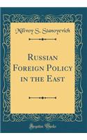 Russian Foreign Policy in the East (Classic Reprint)