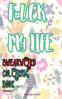 F#ck My Life: Swear Word Coloring Book: Vol 9: Adult Coloring