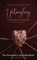 Untangling the Seven Desires of Your Heart, The Participant's Heart Workbook