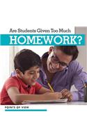 Are Students Given Too Much Homework?: (Points of View)