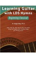 Learning Guitar with Lds Hymns: Beginning Classical