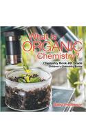 What is Organic Chemistry? Chemistry Book 4th Grade Children's Chemistry Books