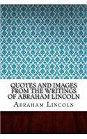 Quotes and Images From The Writings of Abraham Lincoln