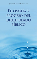 Filosofía y proceso del discipulado bíblico