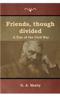Friends, though divided: A Tale of the Civil War