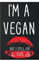 I'm a vegan but I still eat cock