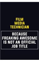 Film Media Technician Because Freaking Awesome Is Not An Official Job Title: Motivational Career Pride Quote 6x9 Blank Lined Job Inspirational Notebook Journal