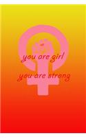 You are girl you are strong