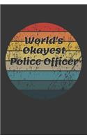 World's Okayest Police Officer Notebook: Lined Journal, 120 Pages, 6 x 9, Funny Dream Job, Starting New Career Gag Gift Journal Matte Finish