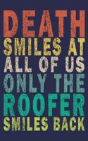Death Smiles At All Of Us Only The Roofer Smiles Back: Funny Vintage Roofer Gifts Journal