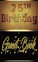 25TH Birthday Guest Book: Perfect Guest Book For Birthday, Father's Day, Valentine Day Or for Any Birthday Parties With Hardcover Gloss Finish Cover