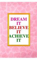 Dream It, Believe It, Achieve It