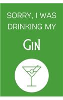 Sorry I Was Drinking My Gin