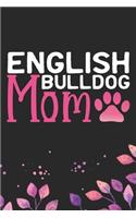 English Bulldog Mom: Cool English Bulldog Dog Mum Journal Notebook - English Bulldog Puppy Lover Gifts - Funny English Bulldog Dog Notebook - English Bulldog Owner Gifts