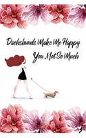 Dachshunds Make Me Happy You Not So Much