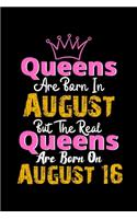 Queens Are Born In August Real Queens Are Born In August 16 Notebook Birthday Funny Gift: Lined Notebook / Journal Gift, 120 Pages, 6x9, Soft Cover, Matte Finish