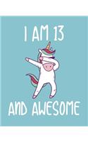 I am 13 And Awesome: Sketchbook and Journal for Kids, Writing and Drawing, Personalized Birthday Gift for 13 Year Old Boys and Girls, Unicorn Dabbing