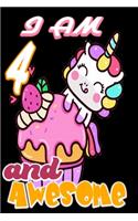 I am 4 and Awesome: Unicorn Journal A Happy Birthday 4 Years Old Unicorn Journal Notebook for Kids, Birthday Unicorn Journal for Girls / 4 Year Old Birthday Gift for Gi
