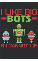 I Like Big Bots And I Cannot Lie: Book Lined Notebook, Journal, Organizer, Diary, Composition Notebook, Gifts for Book Lovers and Readers