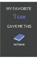 My Favorite Team Gave me this Book, Funny Gift For Team: lined Notebook / Journal Gift, 110 Pages, 6x9, Soft Cover, Matte Finish