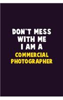 Don't Mess With Me, I Am A Commercial Photographer: 6X9 Career Pride 120 pages Writing Notebooks