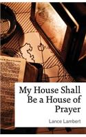 My House Shall Be a House of Prayer
