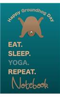 Eat Sleep Yoga Repeat Groundhog Day Notebook