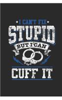 I Can't Fix Stupid But I Can Cuff It