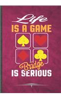 Life Is a Game Bridge Is Serious: Funny Lined Notebook Journal Diary For Card Game Day Playing Cards, Uno Card, Unique Special Inspirational Birthday Gift Idea, Popular B5 Size 110 P