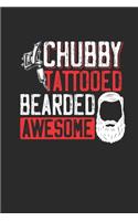 Chubby Tattoed Bearded Awesome: Dotted Bullet Notebook (6" x 9" - 120 pages) Tattoos Art Notebook for Daily Journal, Diary, and Gift