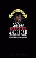 Always Be Yourself Unless You Can Be An American Staffordshire Terrier Then Be An American Staffordshire Terrier: Composition Notebook - College Ruled(347 Composition Notebook - College Ruled)