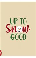 Up To Snow Good