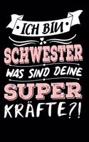 Ich Bin Schwester Was Sind Deine Superkräfte?!: A5 Blanko - Notebook - Notizbuch - Taschenbuch - Journal - Tagebuch - Ein lustiges Geschenk für Freunde oder die Familie und die beste Schwester der