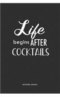 Life Begins After Cocktails: A 6x9 Inch Journal Notebook Diary With A Bold Text Font Slogan On A Matte Cover and 120 Blank Lined Pages Makes A Great Alternative To A Card