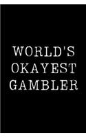 Worlds Okayest Gambler: Blank Lined Journal For Taking Notes, Journaling, Funny Gift, Gag Gift For Coworker or Family Member