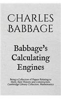 Babbage's Calculating Engines: Being a Collection of Papers Relating to them; their History and Construction. Cambridge Library Collection. Mathematics