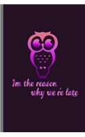 Im the reason why we're late: For Animal Lovers nocturnal Cute Owl Designs Animal Composition Book Smiley Sayings Funny Vet Tech Veterinarian Animal Rescue Sarcastic For Kids Vet