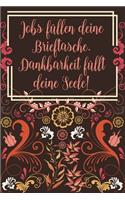 Jobs füllen deine Brieftasche Dankbarkeit füllt deine Seele