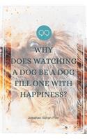 Why does watching a dog be a dog fill one with happiness?-Blank Lined Notebook-Funny Quote Journal-6"x9"/120 pages: Dogs Owner Funny Appreciation Journal-Retirement Gag Gift for Secret Santa, Christmas, coworkers, friends, wives, mothers, husbands, dads, boss