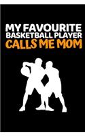 My Favourite Basketball Player Calls Me Mom: Basketball Notebook/Journal (6" X 9") Funny Gift Ideas For Basketball Lovers