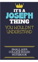 It's A Joseph Thing You Wouldn't Understand Small (6x9) College Ruled Notebook