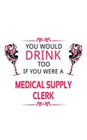 You Would Drink Too If You Were A Medical Supply Clerk