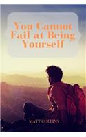 You Cannot Fail at Being Yourself