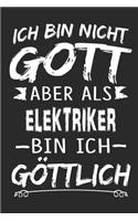 Ich bin nicht Gott aber als Elektriker bin ich göttlich: Notizbuch mit 110 linierten Seiten, Nutzung auch als Dekoration in Form eines Schild bzw. Poster möglich