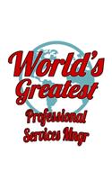 World's Greatest Professional Services Mngr