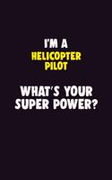 I'M A Helicopter Pilot, What's Your Super Power?: 6X9 120 pages Career Notebook Unlined Writing Journal