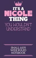 It's A Nicole Thing You Wouldn't Understand Small (6x9) Wide Ruled Notebook