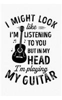 I Might Look Like Im Listening To You But In My Head Im Playing My Guitar