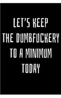 Let's keep the dumbfuckery to a minimum today: Notebook (Journal, Diary) for those who love sarcasm - 120 lined pages to write in